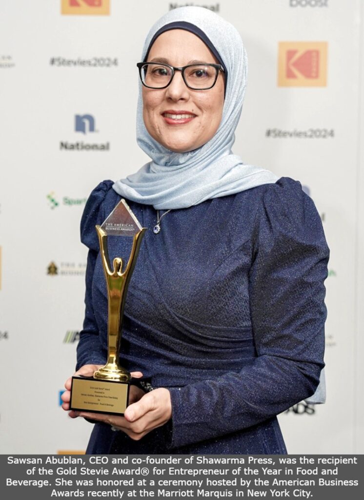 Sawsan Abublan, CEO and co-founder of Shawarma Press, was the recipient of the Gold Stevie Award® for Entrepreneur of the Year in Food and Beverage. She was honored at a ceremony hosted by the American Business Awards recently at the Marriott Marquis in New York City