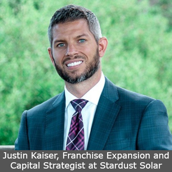 Justin Kaiser, Franchise Expansion and Capital Strategist at Stardust Solar