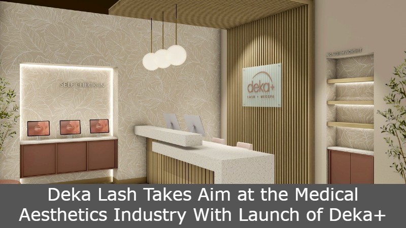 Deka Lash Takes Aim at the Medical Aesthetics Industry With Launch of Deka+
