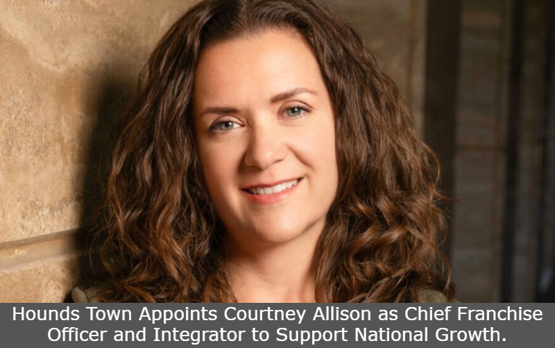 Hounds Town Appoints Courtney Allison as Chief Franchise Officer and Integrator to Support National Growth