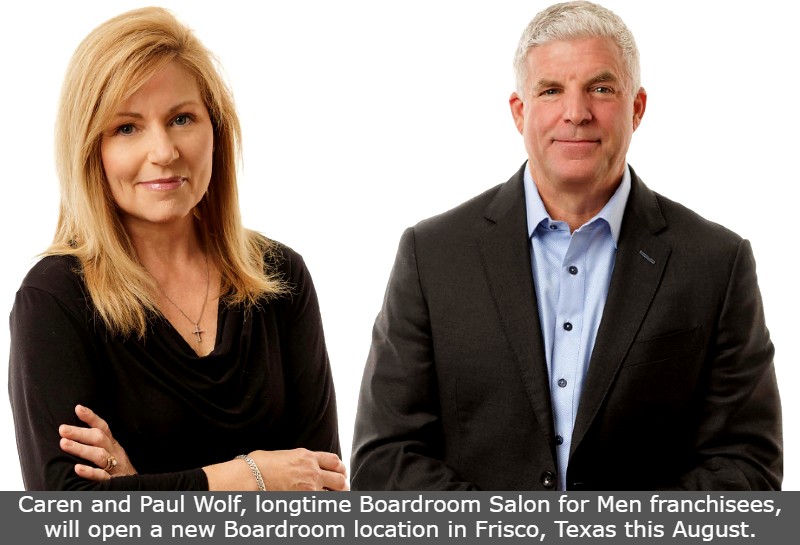 Caren and Paul Wolf, longtime Boardroom Salon for Men franchisees, will open a new Boardroom location in Frisco, Texas this August.